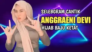 ANGGRAENI DEVI : PAKAI JILBAB KETAT  || SELEBGRAM CANTIK BAJU KETAT BIKIN SALFOK