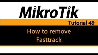 MikroTik Tutorial 49 - How to remove / disable Fasttrack