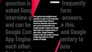 Google Cloud Interview Question: How are the Google Compute Engine and Google App Engine related?