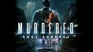 Murdered: Soul Suspect • Стрим 2х4 • ФИНАЛ