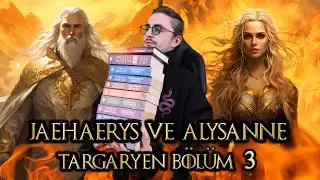 JAEHAERYS VE ALYSANNE'NİN ÖLÜMÜ - 13 ÇOCUĞUNUN HAYATI - 101 KONSEYİ - WESTEROS TARİHİ BÖLÜM 15