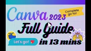 Canva - Tutorial for Beginners in 13 MINUTES!  [ 2023 FULL GUIDE ]