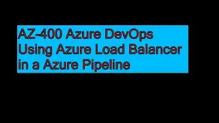 "AZ-400 Load Balancer Pipeline Explained | Boost Your DevOps Skills"