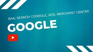 Linking Google Products - Google Analytics 4 (GA4), Search Console, Ads and Merchant Center