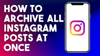 How To Archive All Instagram Posts At Once (2023 NEW METHOD)