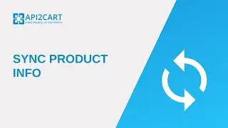 How to Sync Product Info on Various eCommerce Platforms I API2Cart