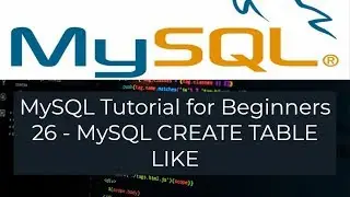 MySQL Tutorial for Beginners 26 - MySQL CREATE TABLE LIKE A1 as A2