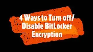 4 Best Ways to Turn off BitLocker or Disable BitLocker in Windows 10/8/7