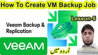 Veeam Backup and Replication | How To Create Veeam Backup Job | Lesson 5