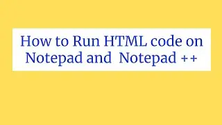 How to Run HTML code on Notepad and  Notepad ++|run html code in notepad++|