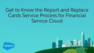 Get to Know the Report and Replace Cards Service Process for Financial Services Cloud