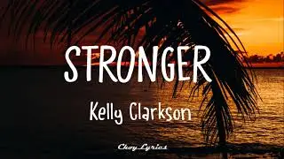 Kelly Clarkson - Stronger (What Doesn’t Kill You) (Lyrics)