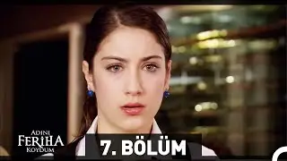 Adını Feriha Koydum 7. Bölüm