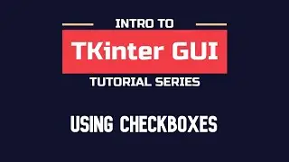 Intro to TKinter - Part 05 | Learning about Checkboxes