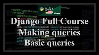 Django Full Course - 2.1 - Making queries. Basic queries (create, save, update, get, filter, delete)