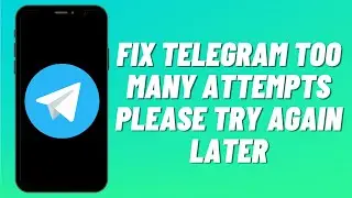 How To Fix Telegram Too Many Attempts Please Try Again Later