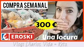 COMPRA SEMANAL en EROSKI. IMPRESIONANTE COMPRA. VLOGS DIARIOS.