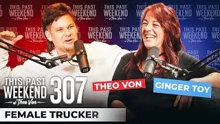 A Female Trucker | This Past Weekend w/ Theo Von #307