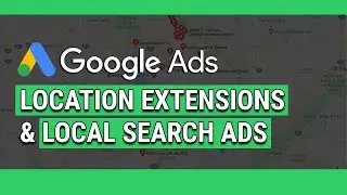 Google Maps Ads & Google Ads Location Extensions (COMPLETE GUIDE)