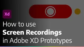 How to use Screen Recordings in Adobe XD Prototypes