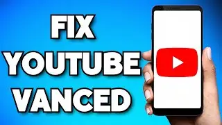 How To Fix YouTube Vanced Not Working (Easy 2023)