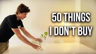 50 Things I Do Not Buy | Minimalism & Saving Money