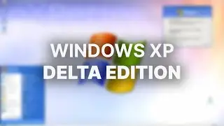 The BEST Version of Windows XP? - Windows XP Delta Edition