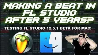 🔥 MAKING A BEAT IN FL STUDIO AFTER 5 YEARS? 🔥  TEST RUN OF FL STUDIO 12 BETA FOR MAC