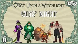 Once Upon a Witchlight Ep. 6 | Feywild D&D Campaign | Guys' Night