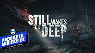 INTRO - les 31 premières minutes du jeu Still Wakes the Deep - XBS