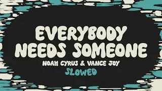 Noah Cyrus & Vance Joy - Everybody Needs Someone (slowed + reverb + lyrics)