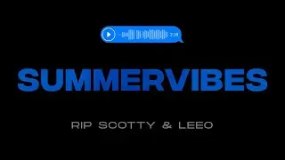 RIP SCOTTY & LEEO - SUMMERVIBES