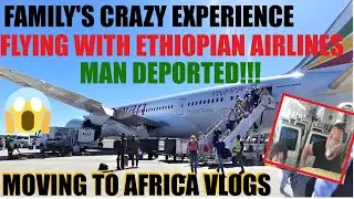 OUR CRAZY EXPERIENCE FLYING TO NAMIBIA WITH ETHIOPIAN AIRLINES SOMEONE WAS DEPORTED MOVED TO AFRICA
