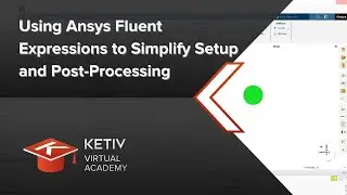 Using Ansys Fluent Expressions to Simplify Setup and Post-Processing | KETIV Virtual Academy