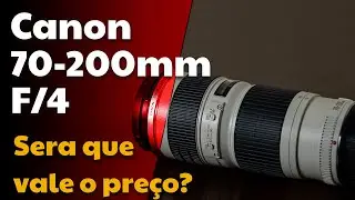 Lente Canon 70-200mm F/4 L USM - Será que vale o preço?