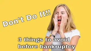 Thinking of Chapter 7 Bankruptcy? Dont Do These 3 Things.