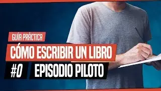 CÓMO ESCRIBIR UN LIBRO: GUÍA PRACTICA | # 00 | Piloto. ¿Qué es esto?