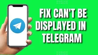 How To Fix Can't Be Displayed In Telegram (2023)