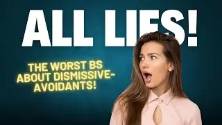 Everything You've Been Told About Dismissive-Avoidants is a Lie!