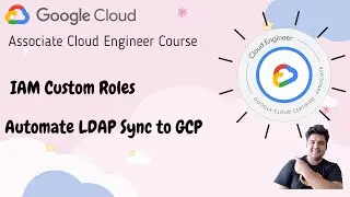 EP 06: GCP IAM Custom Role | Sync LDAP Users to GCP