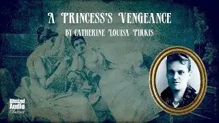 A Princess's Vengeance | Catherine Louisa Pirkis | A Bitesized Audiobook