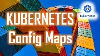 Config Maps and Kubernetes