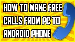 How To Make Free Calls From Pc To Phone 2016