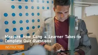 Teaching Tips - Measure How Long a Learner Takes to Complete Quiz Questions - Instructor