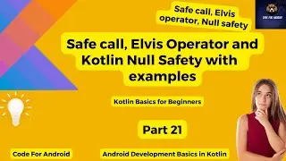 Elvis Operator, Safe call & Null Safety  | Kotlin Basics for beginners |  Part 21  | @codeforandroid