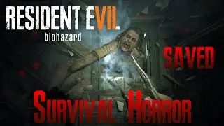 Resident Evil 7 Saved Survival Horror