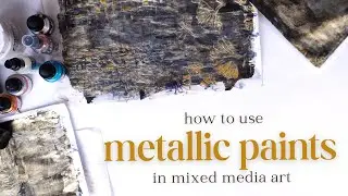 Make Your Art More Exciting! How to use Metallic Paints in Mixed Media Art