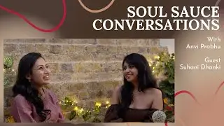 Soul Sauce Conversations with Anvi Prabhu || Episode 4 | Suhani Dhanki