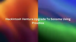 Hackintosh Ventura Upgrade To Sonoma Using Proxmox