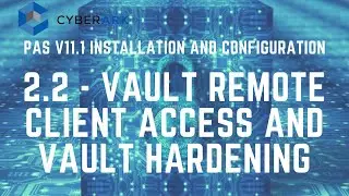 CyberArk PAS v11.1 Install and Config -  2.2 Vault Remote Client Access and Vault Hardening